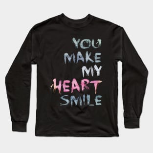 you make my heart smile Long Sleeve T-Shirt